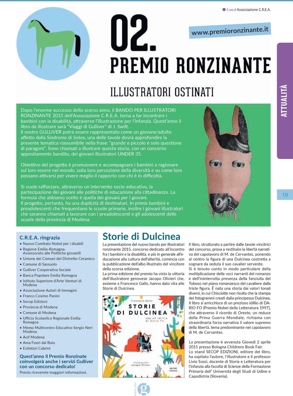 Il nostro GULLIVER potrà essere rappresentato come un giovane/adulto affetto dalla Sindrome di Sotos; una delle tavole dovrà approfondire la presente tematica riassumibile nella frase: grande o