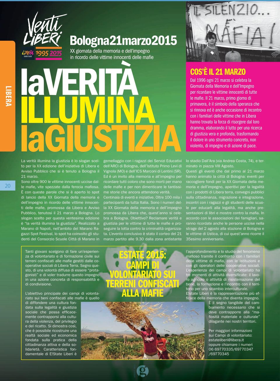 loro dramma, elaborando il lutto per una ricerca di giustizia vera e profonda, trasformando il dolore in uno strumento concreto, non violento, di impegno e di azione di pace.