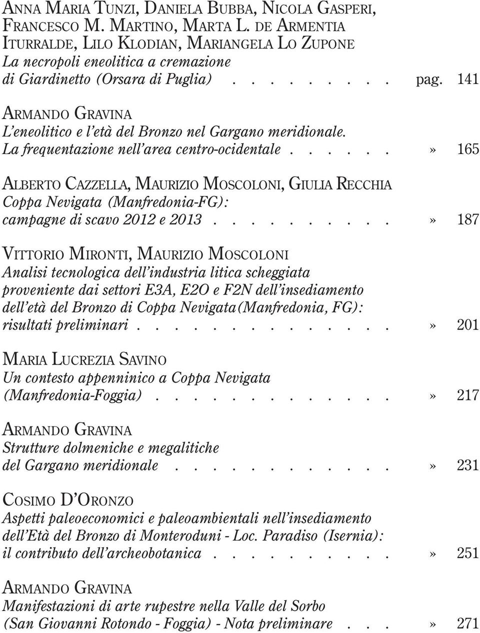 141 Armando Gravina L eneolitico e l età del Bronzo nel Gargano meridionale. La frequentazione nell area centro-ocidentale.