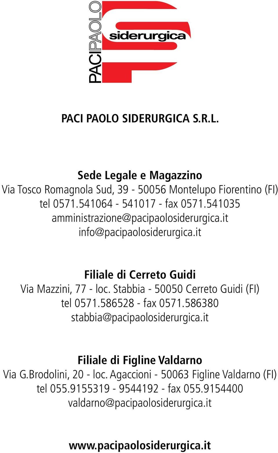it Filiale di Cerreto Guidi Via Mazzini, 77 loc. Stabbia 50050 Cerreto Guidi (FI) tel 0571.586528 fax 0571.