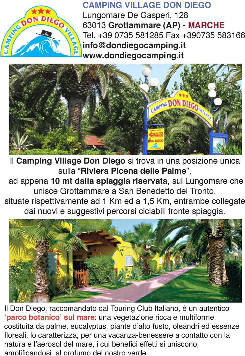 it Il Camping Village Don Diego si trova in una posizione unica sulla Riviera Picena delle Palme, ad appena 10 mt dalla spiaggia riservata, sul Lungomare che unisce Grottammare a San Benedetto del