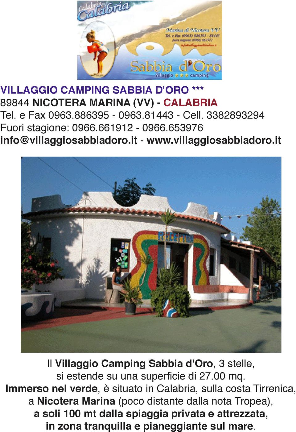 it - www.villaggiosabbiadoro.it Il Villaggio Camping Sabbia d'oro, 3 stelle, si estende su una superficie di 27.00 mq.
