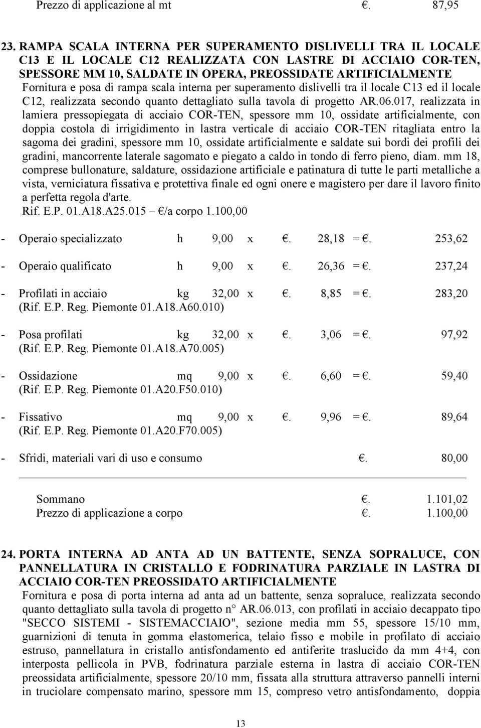 posa di rampa scala interna per superamento dislivelli tra il locale C13 ed il locale C12, realizzata secondo quanto dettagliato sulla tavola di progetto AR.06.