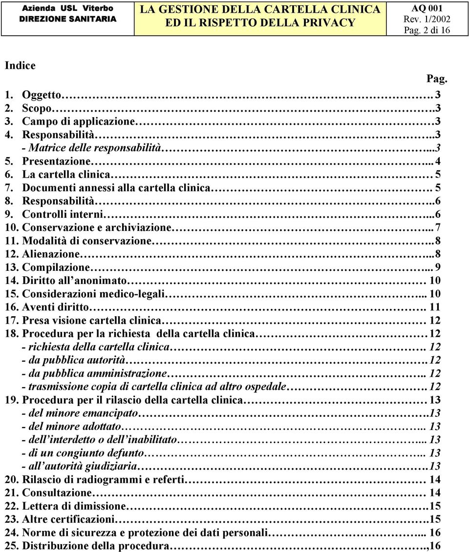 Compilazione... 9 14. Diritto all anonimato 10 15. Considerazioni medico-legali... 10 16. Aventi diritto. 11 17. Presa visione cartella clinica 12 18.