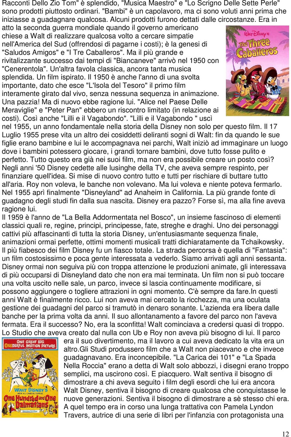 Era in atto la seconda guerra mondiale quando il governo americano chiese a Walt di realizzare qualcosa volto a cercare simpatie nell'america del Sud (offrendosi di pagarne i costi); è la genesi di