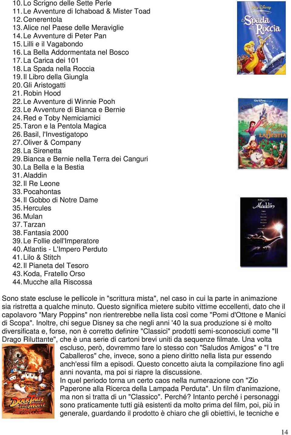 Le Avventure di Bianca e Bernie 24. Red e Toby Nemiciamici 25. Taron e la Pentola Magica 26. Basil, l'investigatopo 27. Oliver & Company 28. La Sirenetta 29.