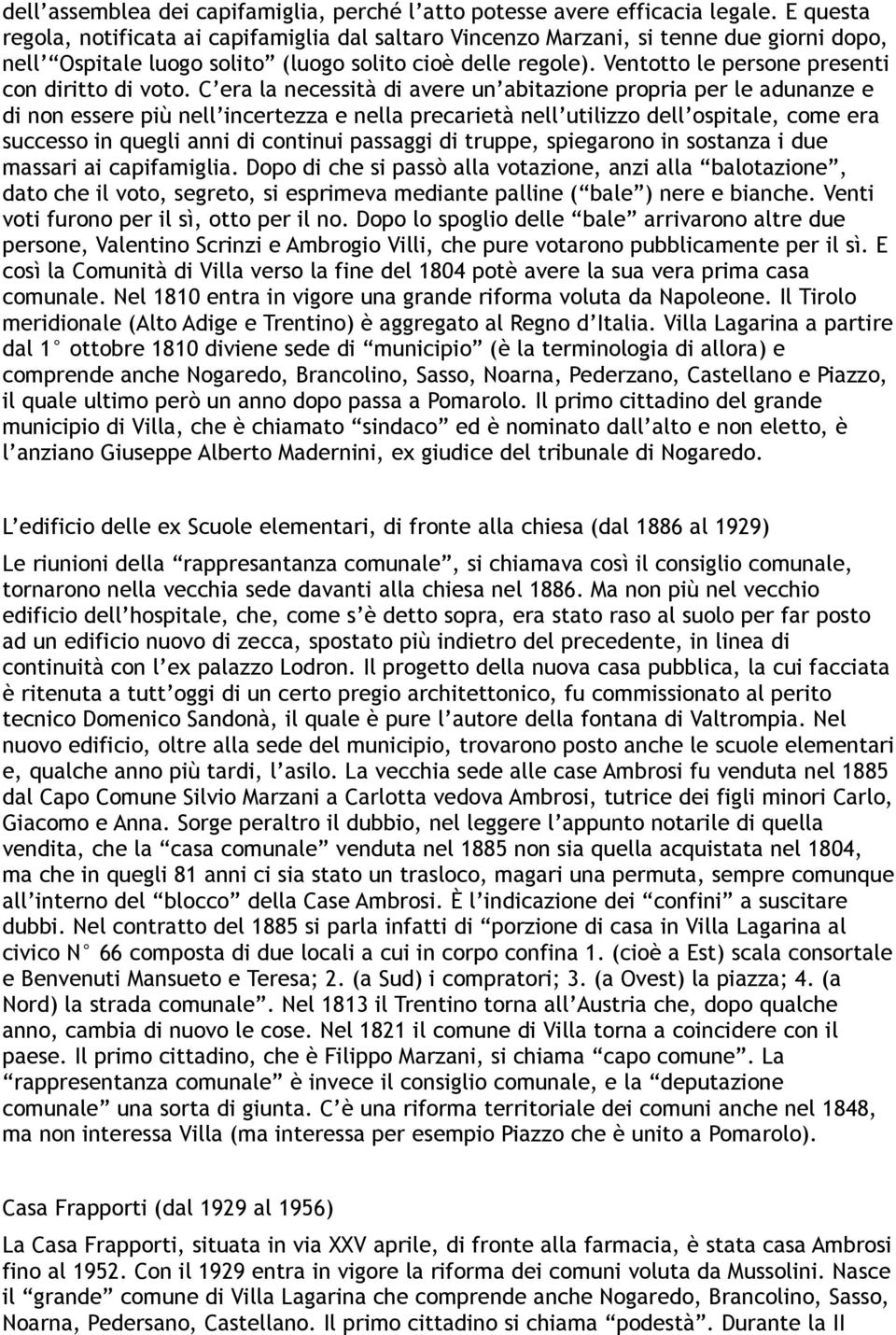 Ventotto le persone presenti con diritto di voto.