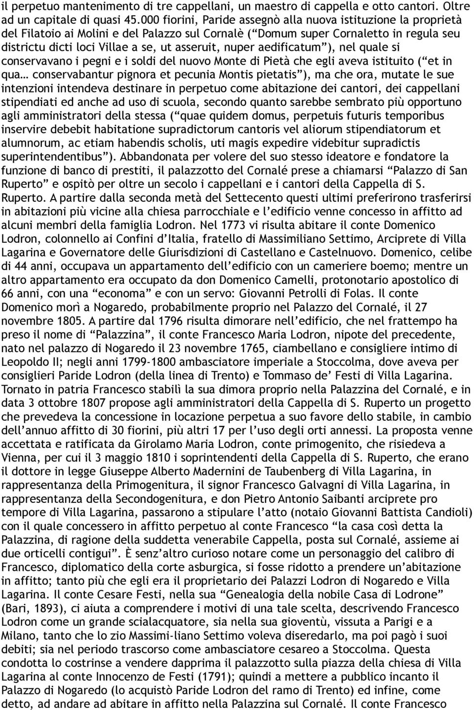 nuper aedificatum ), nel quale si conservavano i pegni e i soldi del nuovo Monte di Pietà che egli aveva istituito ( et in qua conservabantur pignora et pecunia Montis pietatis ), ma che ora, mutate