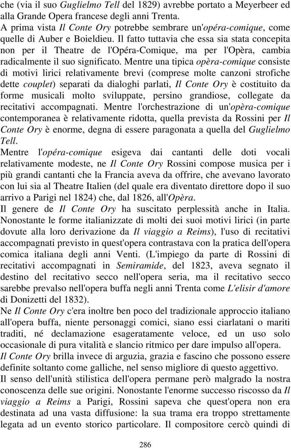 Il fatto tuttavia che essa sia stata concepita non per il Theatre de l'opéra-comique, ma per l'opèra, cambia radicalmente il suo significato.