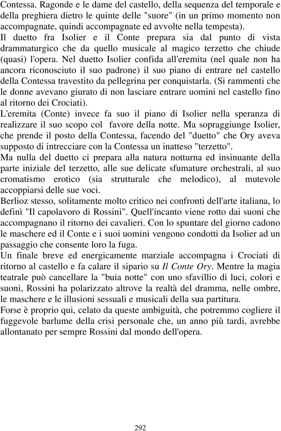 Il duetto fra Isolier e il Conte prepara sia dal punto di vista drammaturgico che da quello musicale al magico terzetto che chiude (quasi) l'opera.