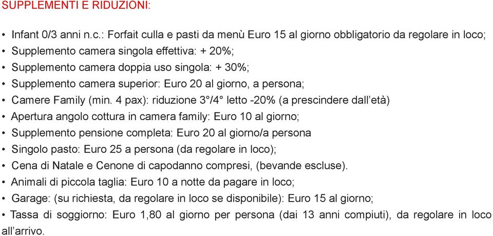 superior: Euro 20 al giorno, a persona; Camere Family (min.