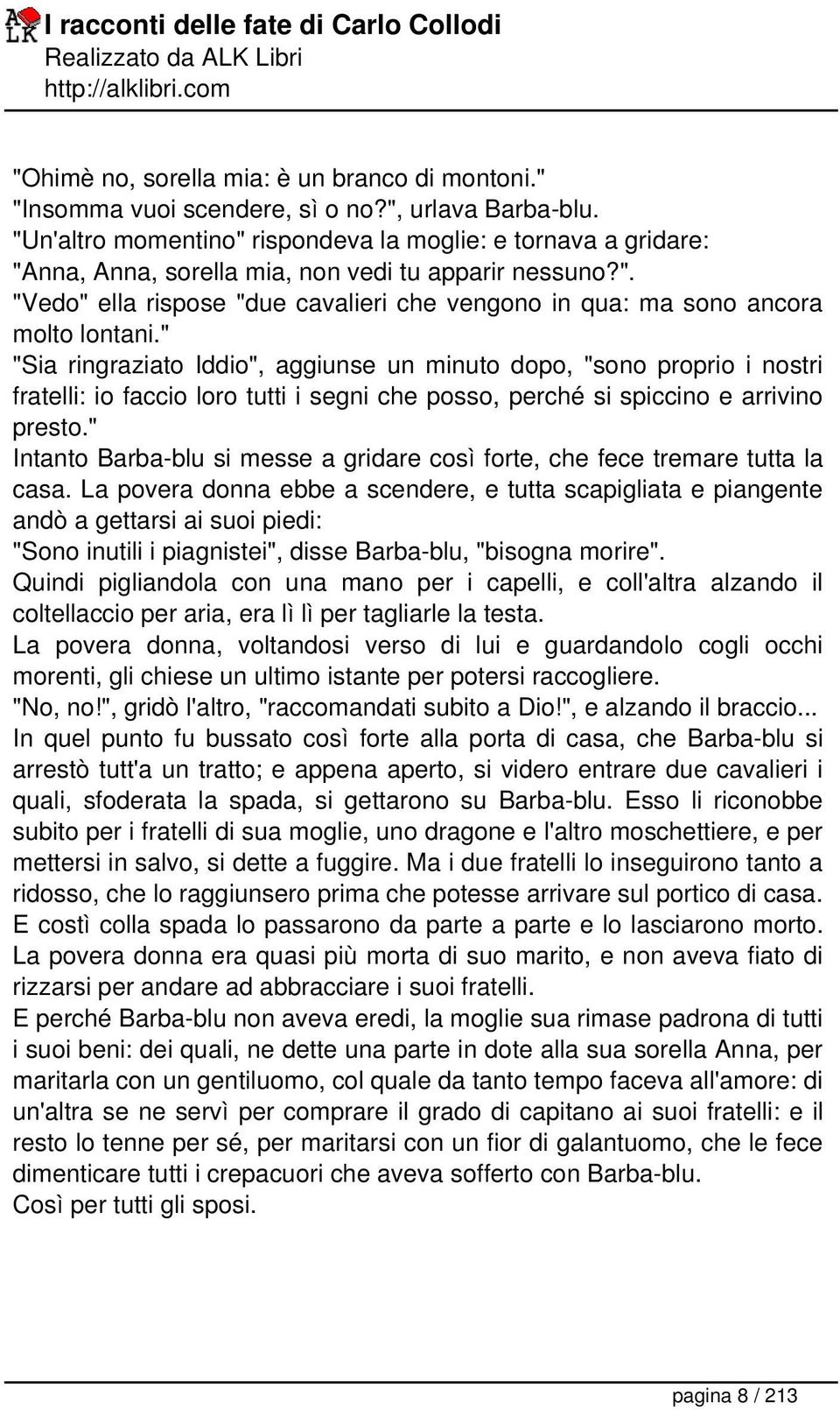 " "Sia ringraziato Iddio", aggiunse un minuto dopo, "sono proprio i nostri fratelli: io faccio loro tutti i segni che posso, perché si spiccino e arrivino presto.