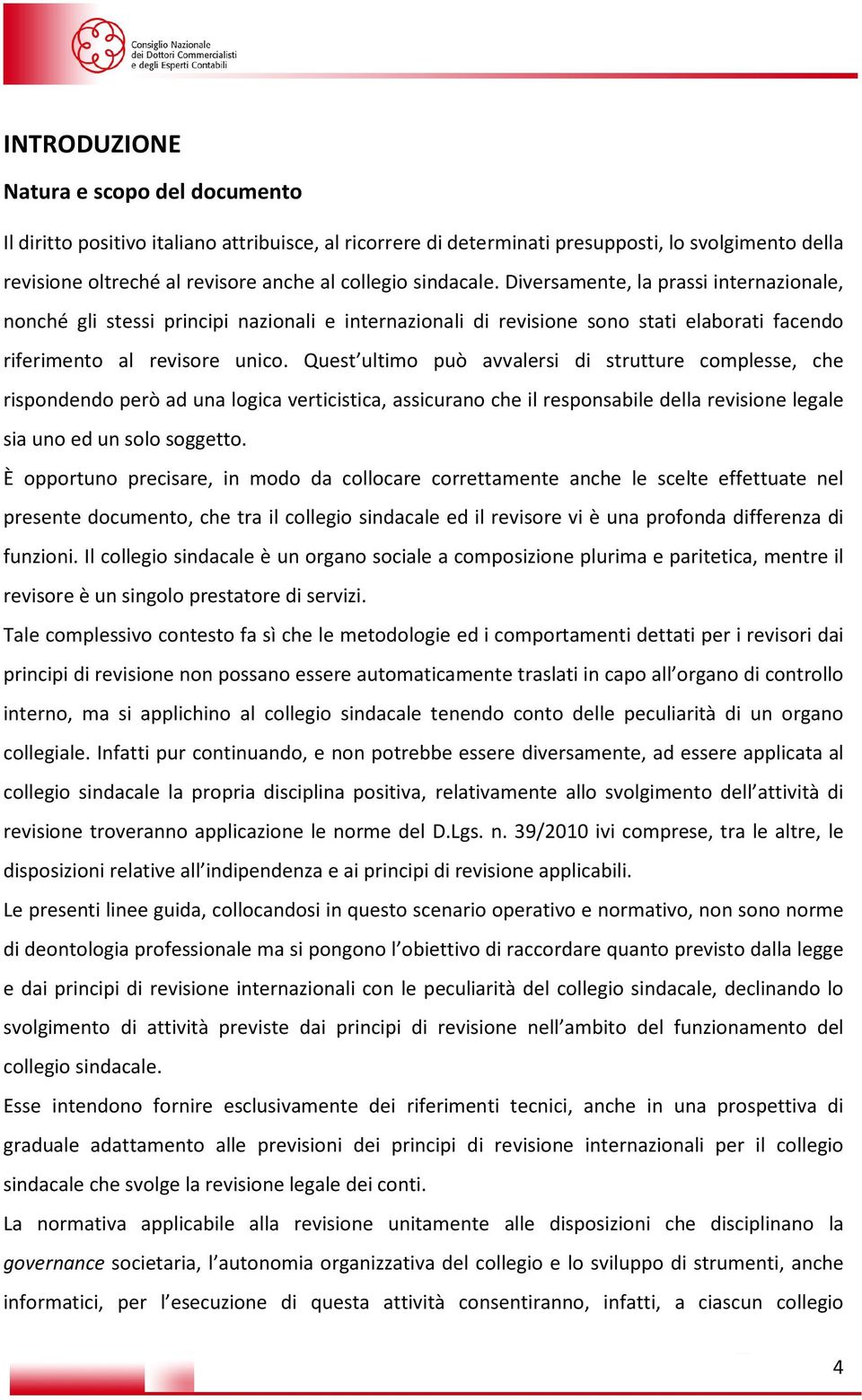 Quest ultimo può avvalersi di strutture complesse, che rispondendo però ad una logica verticistica, assicurano che il responsabile della revisione legale sia uno ed un solo soggetto.