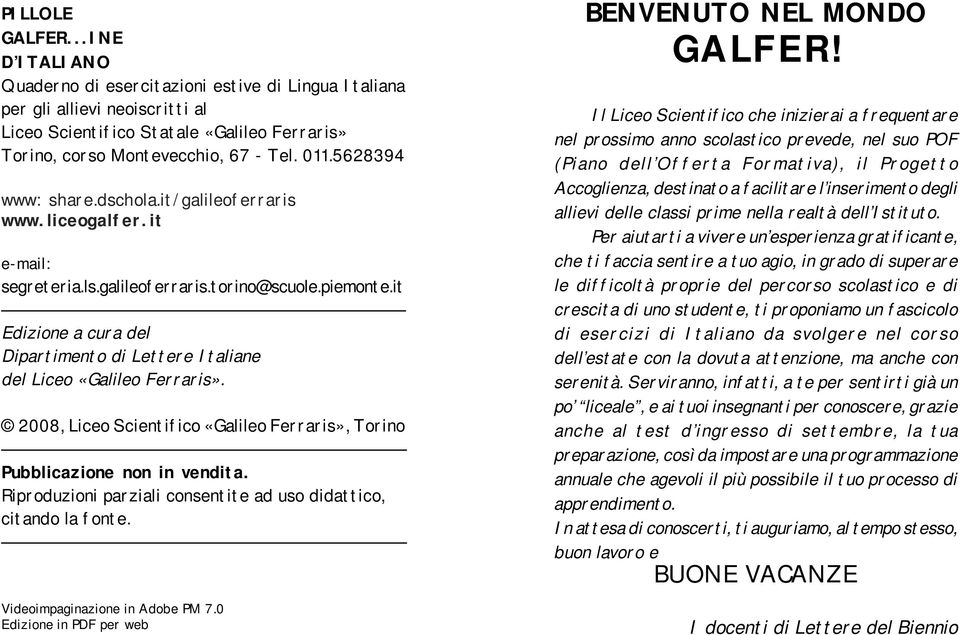 it Edizione a cura del Dipartimento di Lettere Italiane del Liceo «Galileo Ferraris». 2008, Liceo Scientifico «Galileo Ferraris», Torino Pubblicazione non in vendita.