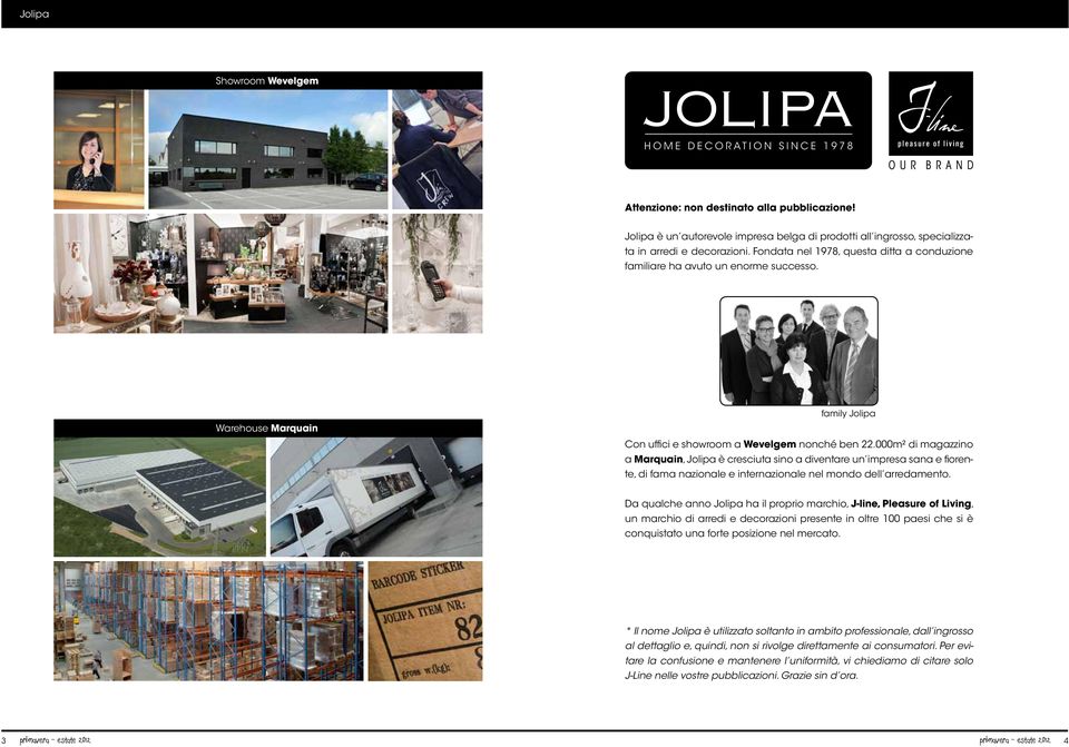 000m² di magazzino a Marquain, Jolipa è cresciuta sino a diventare un impresa sana e fiorente, di fama nazionale e internazionale nel mondo dell arredamento.
