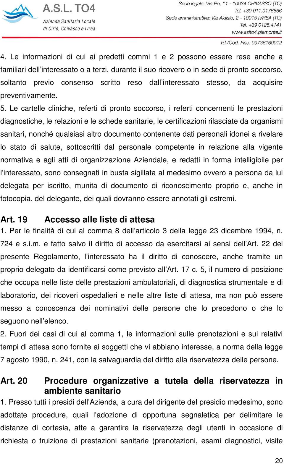 Le cartelle cliniche, referti di pronto soccorso, i referti concernenti le prestazioni diagnostiche, le relazioni e le schede sanitarie, le certificazioni rilasciate da organismi sanitari, nonché