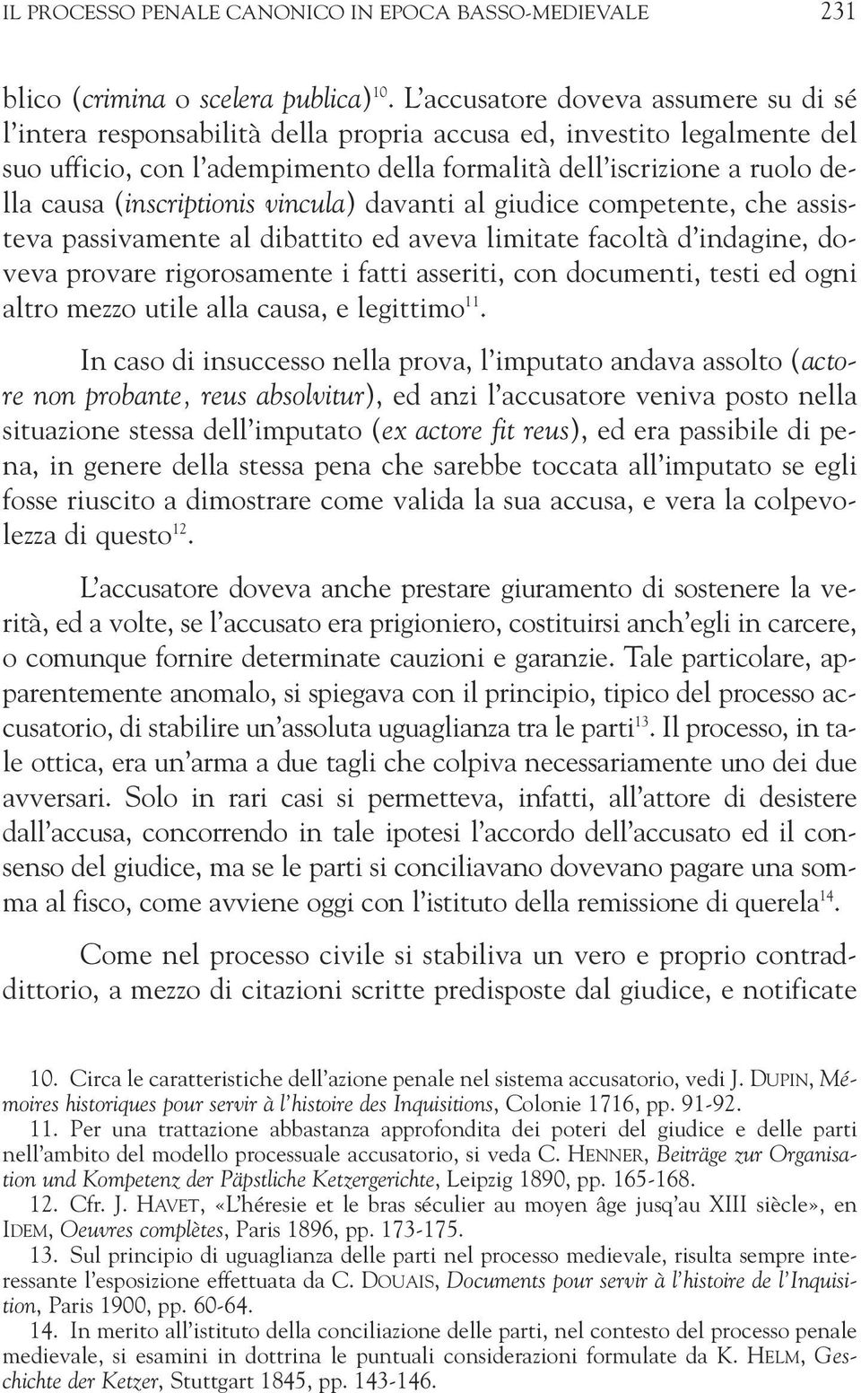 (inscriptionis vincula) davanti al giudice competente, che assisteva passivamente al dibattito ed aveva limitate facoltà d indagine, doveva provare rigorosamente i fatti asseriti, con documenti,