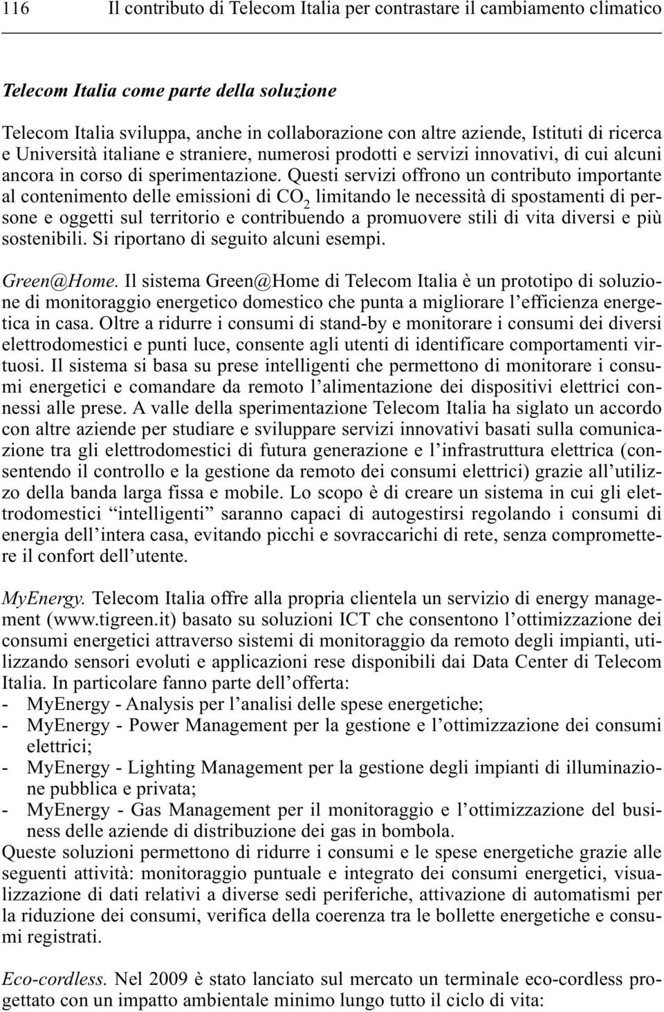 Questi servizi offrono un contributo importante al contenimento delle emissioni di CO 2 limitando le necessità di spostamenti di persone e oggetti sul territorio e contribuendo a promuovere stili di