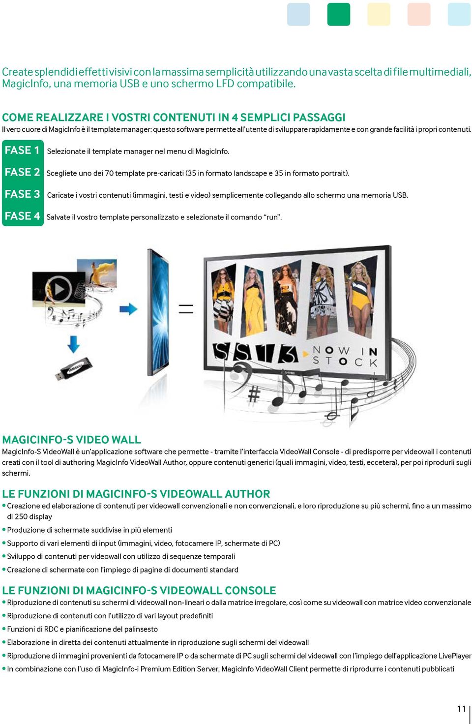 propri contenuti. FASE 1 Selezionate il template manager nel menu di MagicInfo. FASE 2 Scegliete uno dei 70 template pre-caricati (35 in formato landscape e 35 in formato portrait).