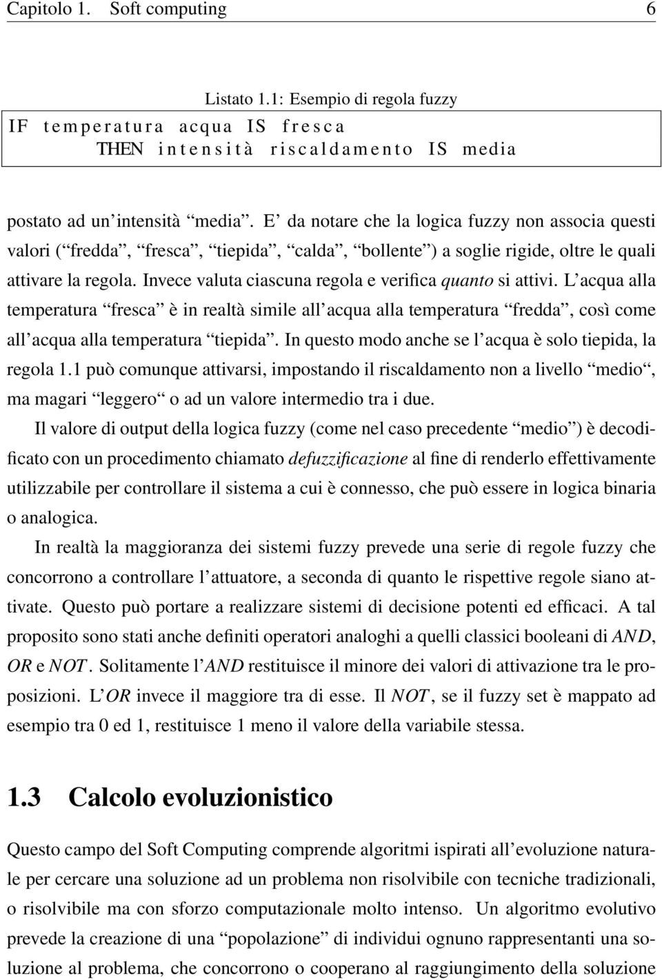 Invece valuta ciascuna regola e verifica quanto si attivi. L acqua alla temperatura fresca è in realtà simile all acqua alla temperatura fredda, così come all acqua alla temperatura tiepida.