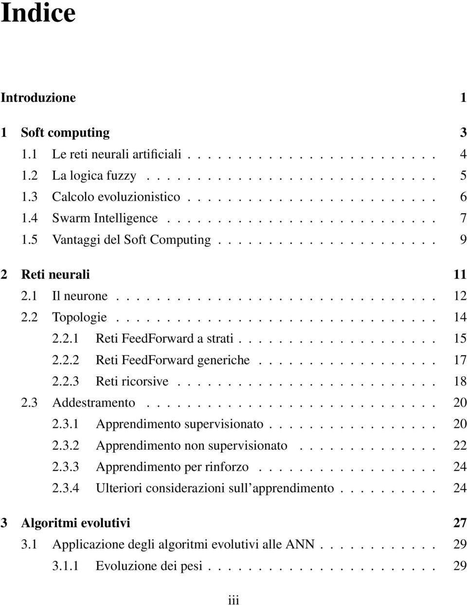 2.1 Reti FeedForward a strati.................... 15 2.2.2 Reti FeedForward generiche.................. 17 2.2.3 Reti ricorsive.......................... 18 2.3 Addestramento............................. 20 2.