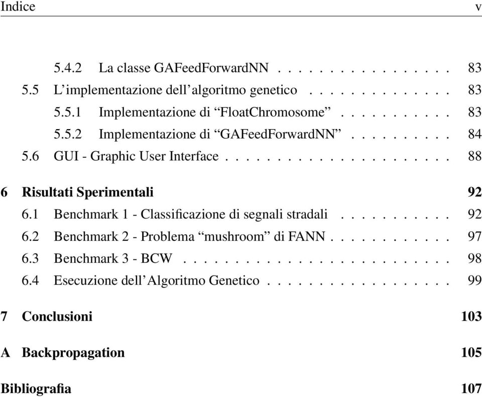 1 Benchmark 1 - Classificazione di segnali stradali........... 92 6.2 Benchmark 2 - Problema mushroom di FANN............ 97 6.3 Benchmark 3 - BCW.......................... 98 6.