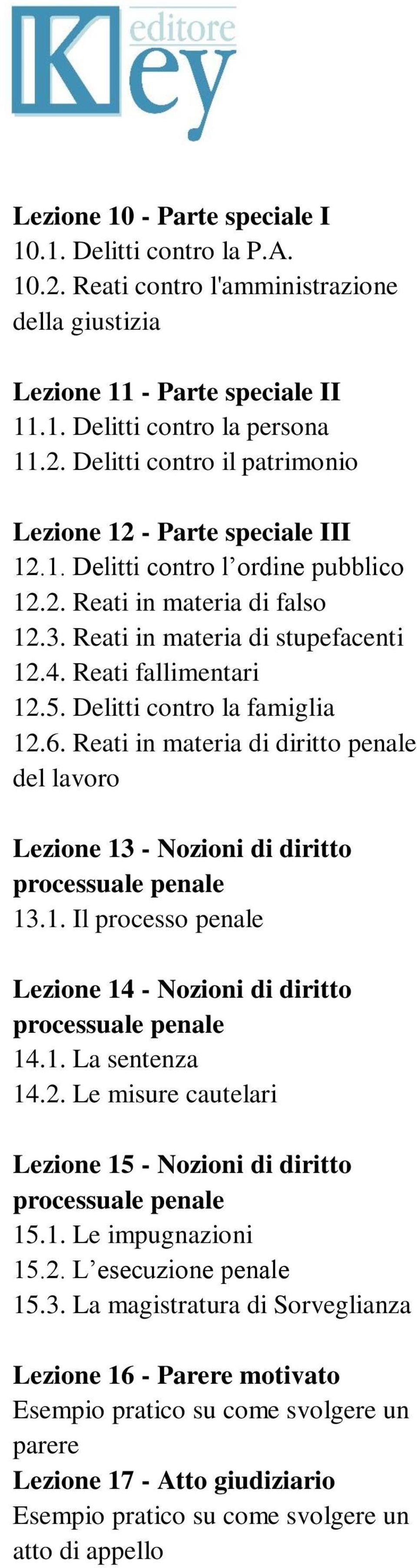 Reati in materia di diritto penale del lavoro Lezione 13 - Nozioni di diritto processuale penale 13.1. Il processo penale Lezione 14 - Nozioni di diritto processuale penale 14.1. La sentenza 14.2.