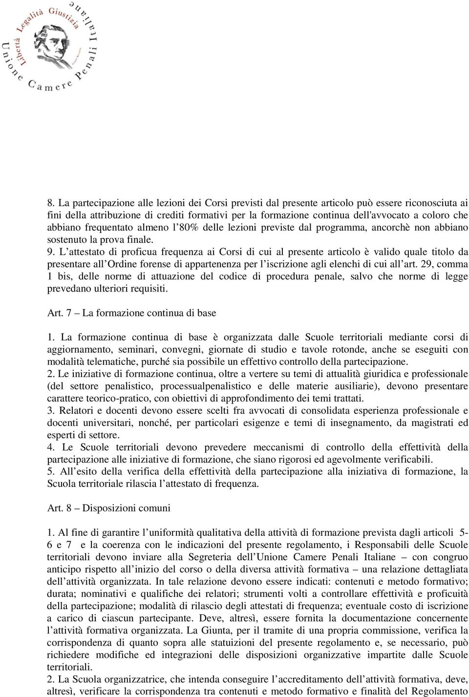 L attestato di proficua frequenza ai Corsi di cui al presente articolo è valido quale titolo da presentare all Ordine forense di appartenenza per l iscrizione agli elenchi di cui all art.