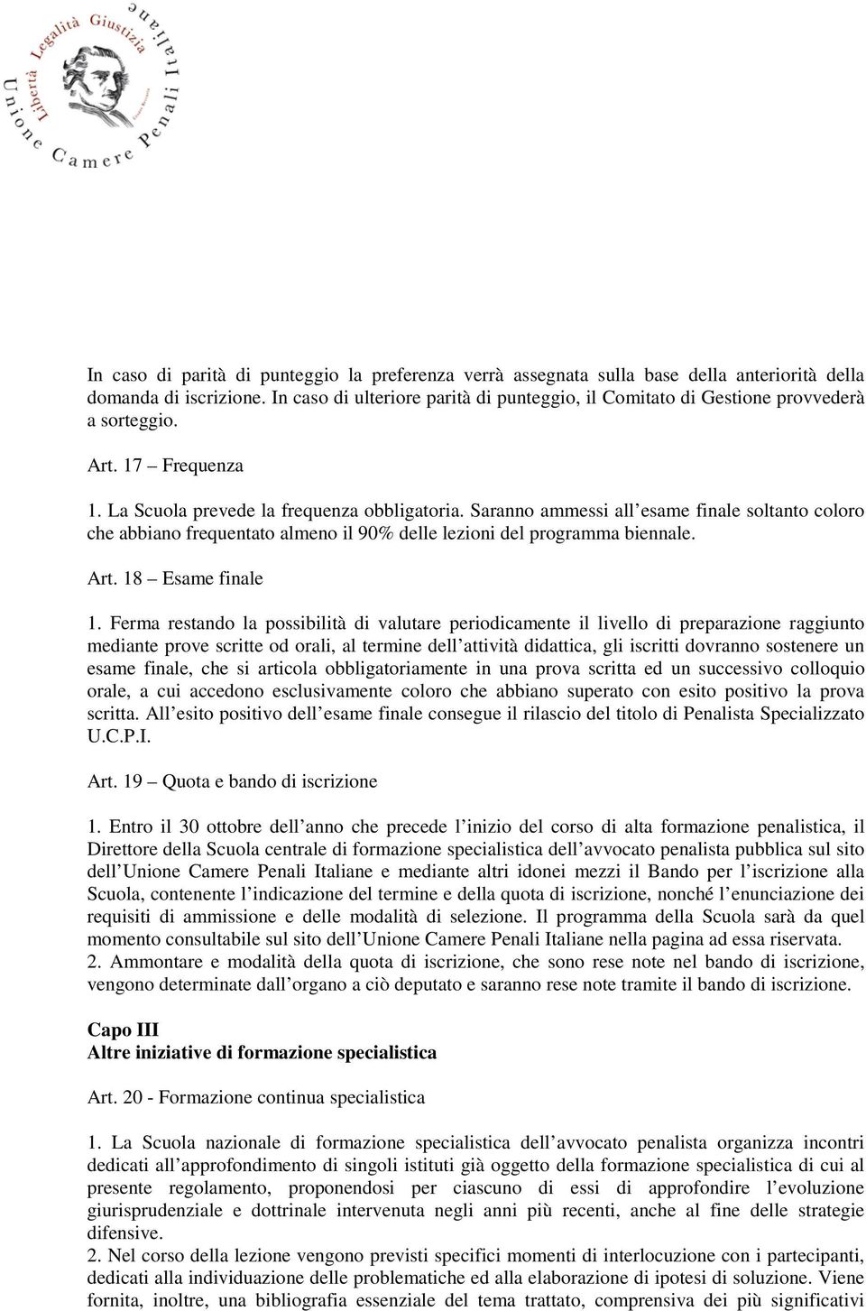 Saranno ammessi all esame finale soltanto coloro che abbiano frequentato almeno il 90% delle lezioni del programma biennale. Art. 18 Esame finale 1.