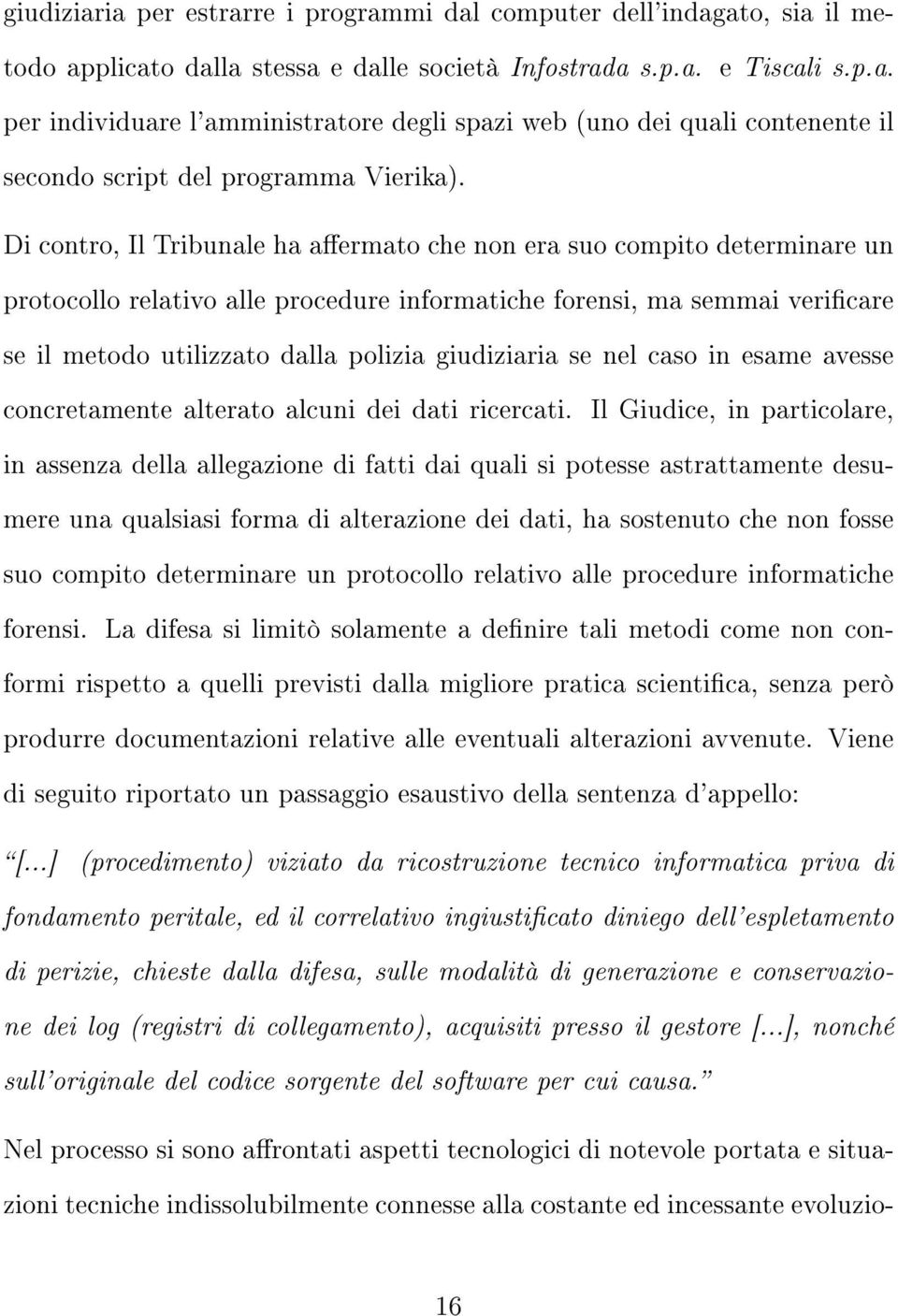 se nel caso in esame avesse concretamente alterato alcuni dei dati ricercati.