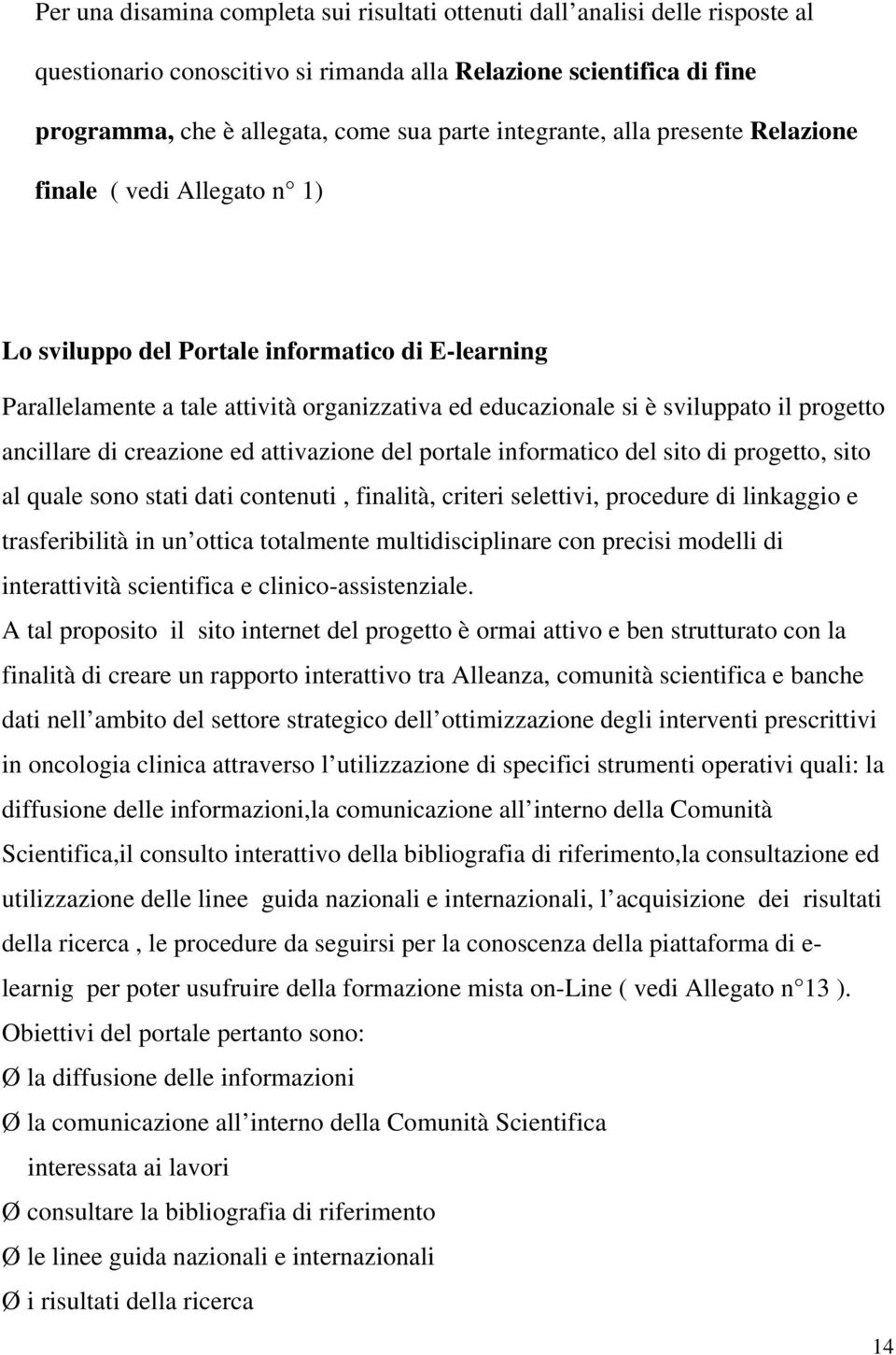 progetto ancillare di creazione ed attivazione del portale informatico del sito di progetto, sito al quale sono stati dati contenuti, finalità, criteri selettivi, procedure di linkaggio e