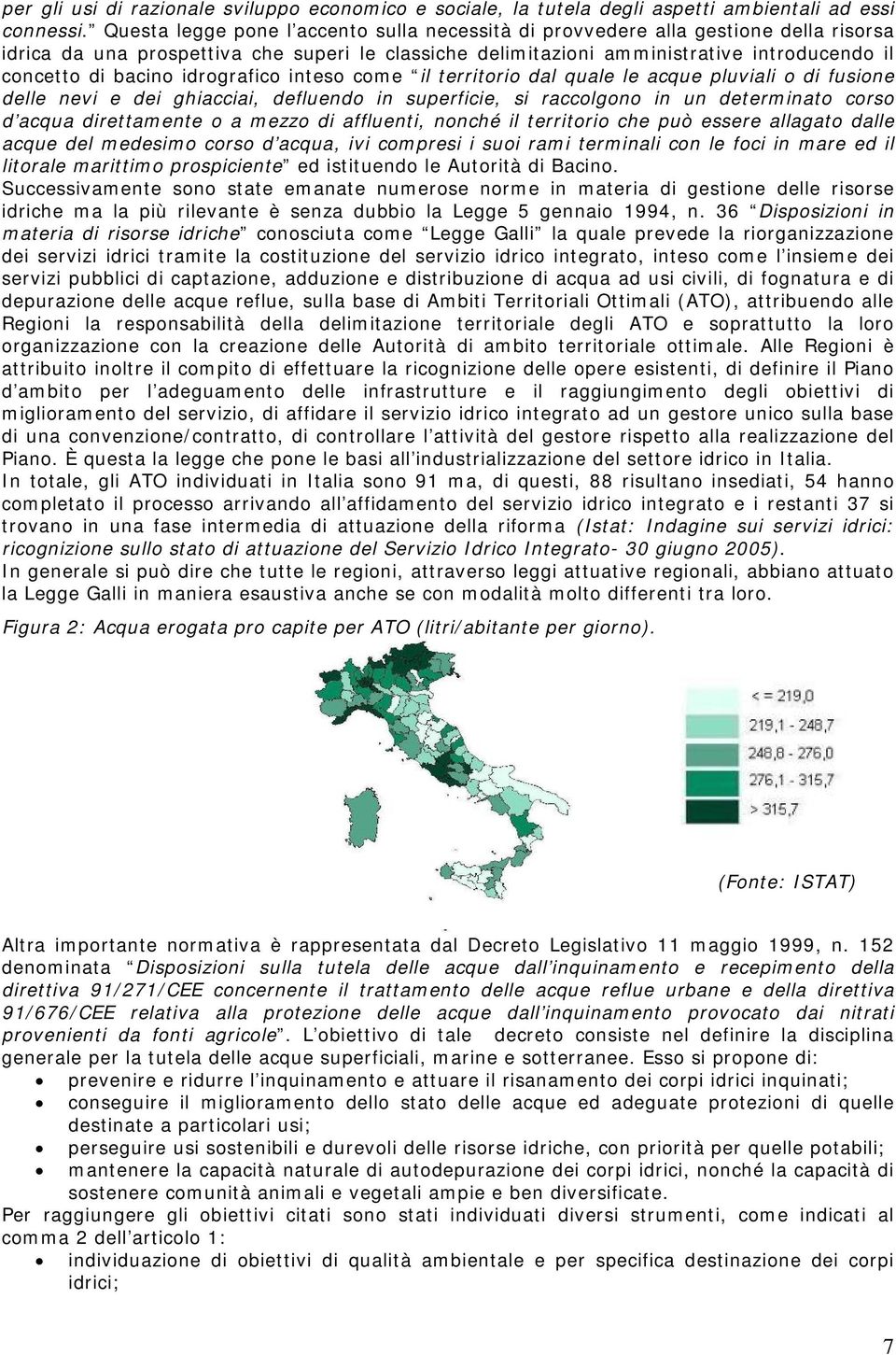 idrografico inteso come il territorio dal quale le acque pluviali o di fusione delle nevi e dei ghiacciai, defluendo in superficie, si raccolgono in un determinato corso d acqua direttamente o a