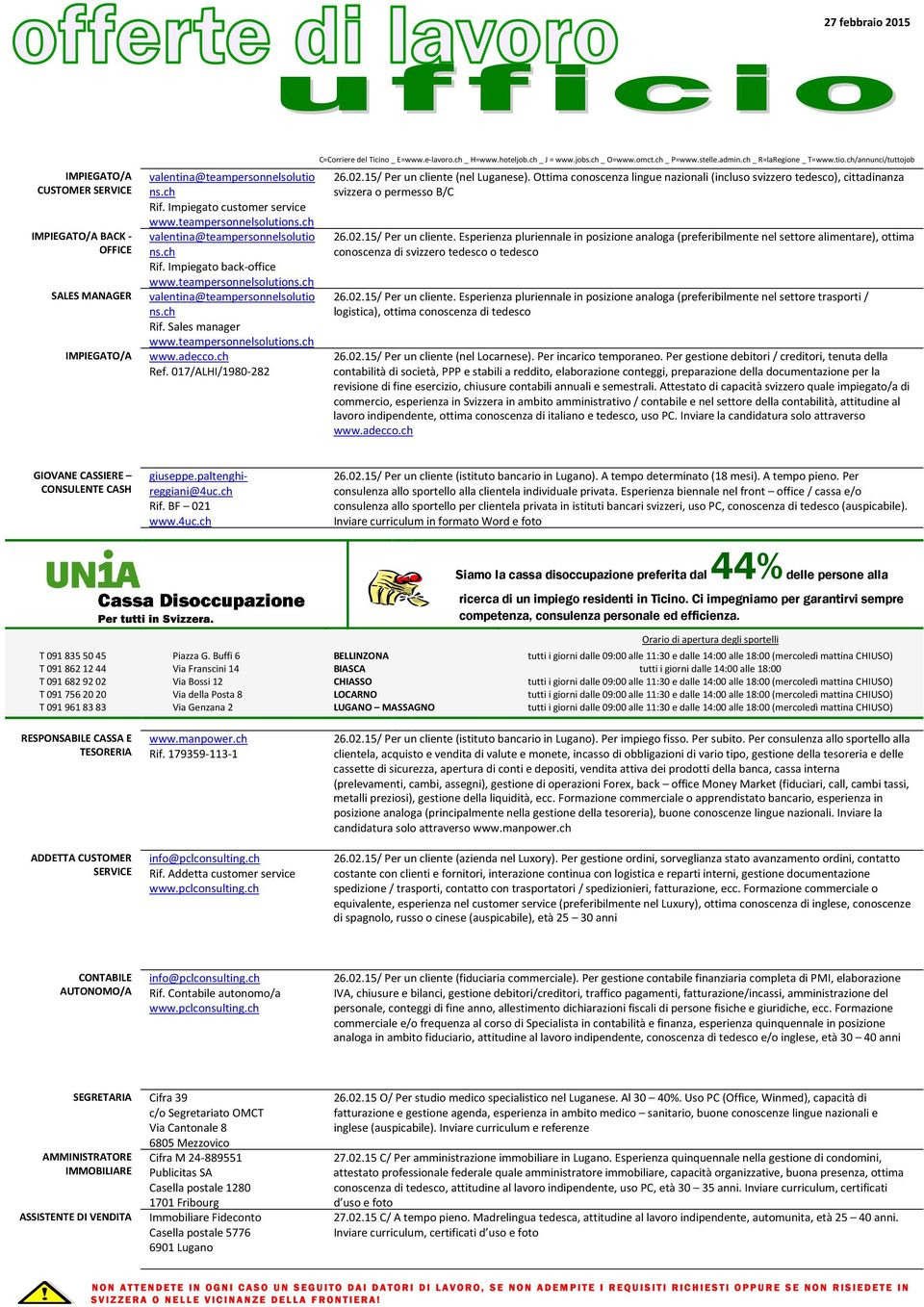 02.15/ Per un cliente. Esperienza pluriennale in posizione analoga (preferibilmente nel settore trasporti / logistica), ottima conoscenza di tedesco 26.02.15/ Per un cliente (nel Locarnese).