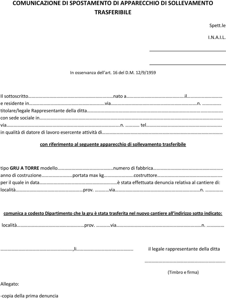 .numero di fabbrica.. anno di costruzione..portata max kg.costruttore. per il quale in data è stata effettuata denuncia relativa al cantiere di: località prov. via n.