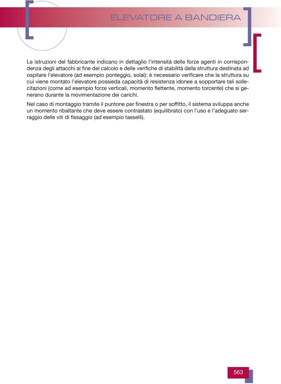 tali sollecitazioni (come ad esempio forze verticali, momento flettente, momento torcente) che si generano durante la movimentazione dei carichi.