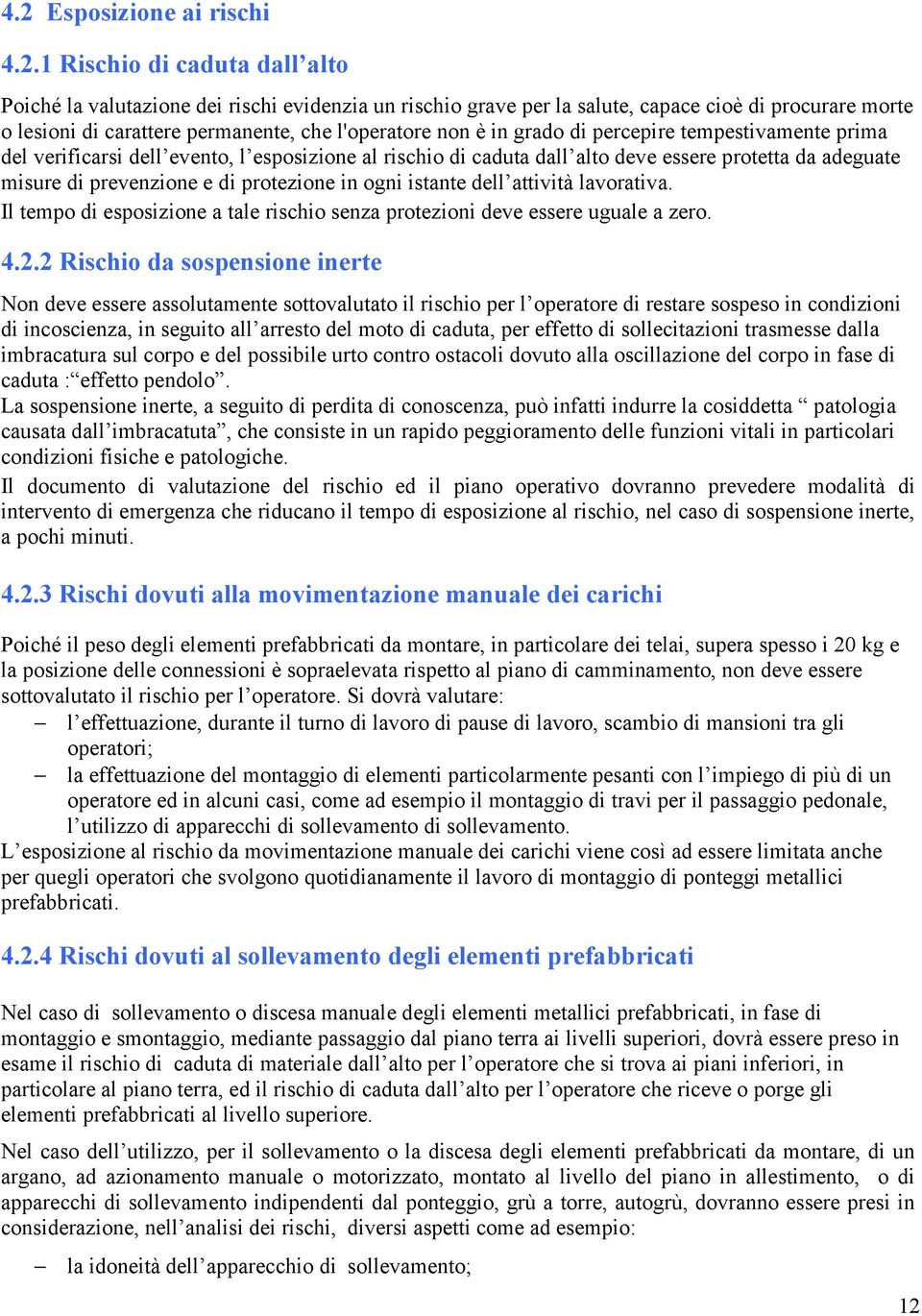 prevenzione e di protezione in ogni istante dell attività lavorativa. Il tempo di esposizione a tale rischio senza protezioni deve essere uguale a zero. 4.2.