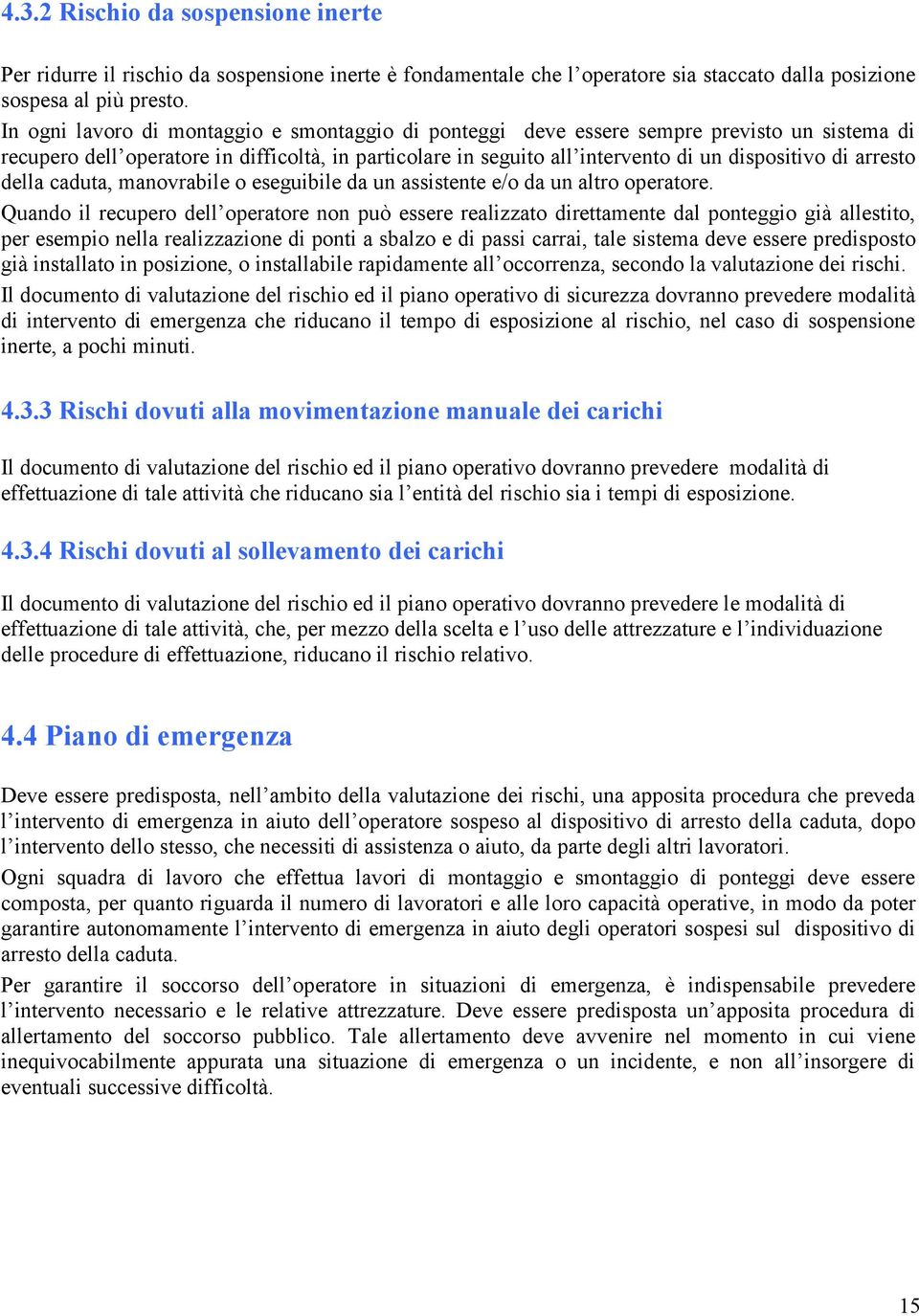 arresto della caduta, manovrabile o eseguibile da un assistente e/o da un altro operatore.