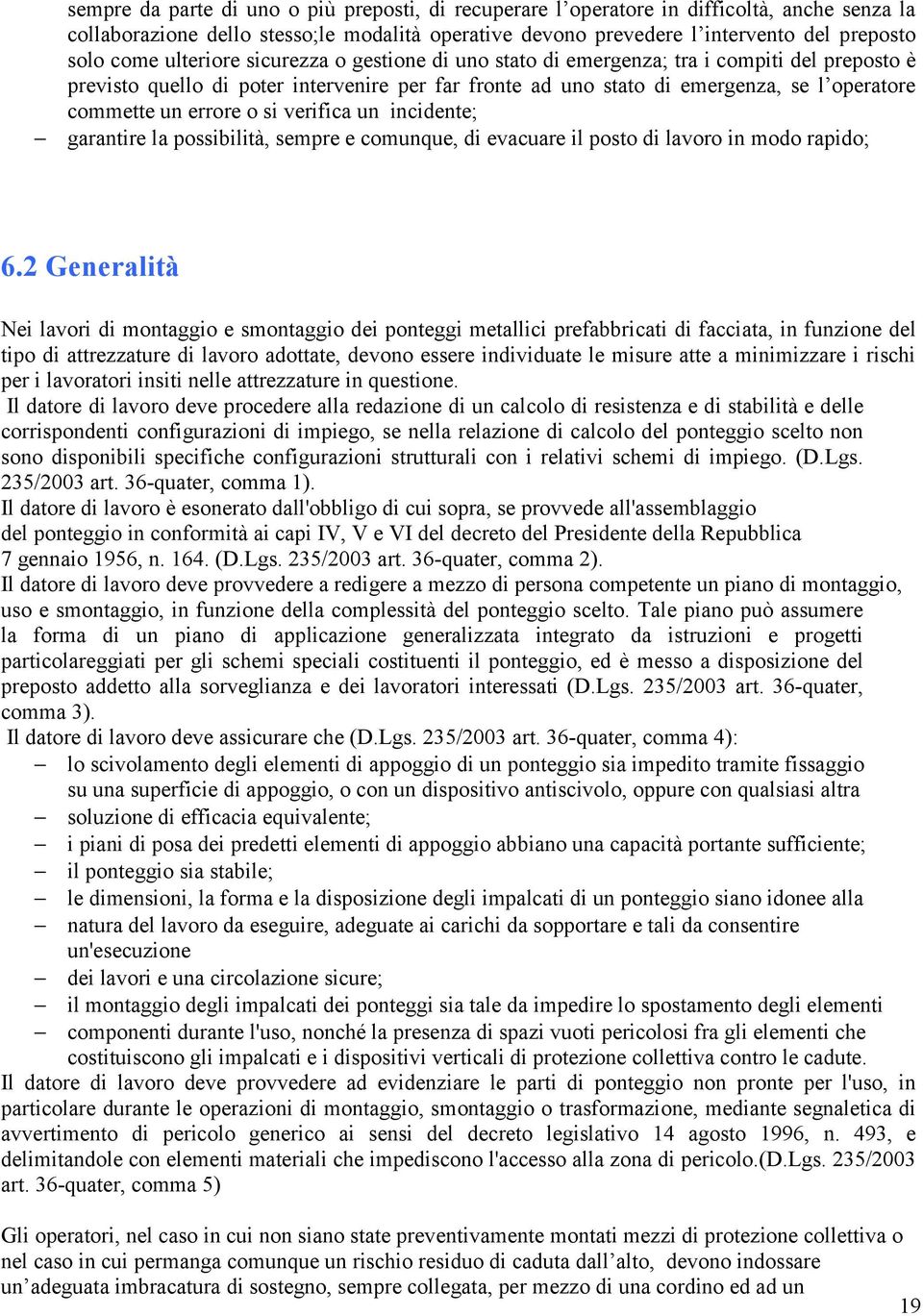 o si verifica un incidente; garantire la possibilità, sempre e comunque, di evacuare il posto di lavoro in modo rapido; 6.