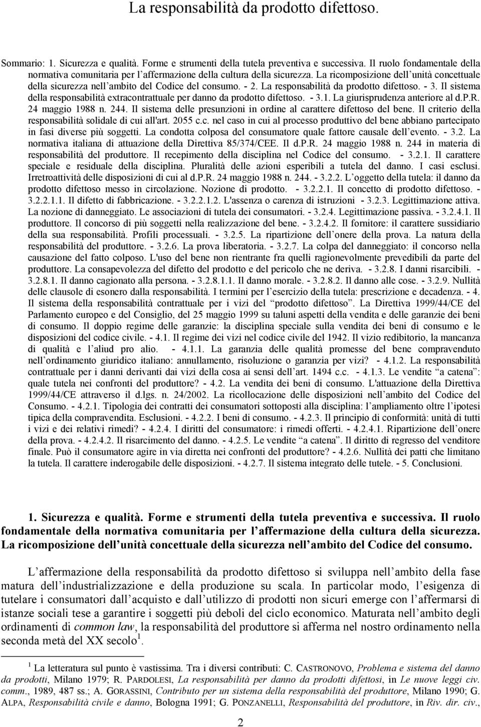 La responsabilità da prodotto difettoso. - 3. Il sistema della responsabilità extracontrattuale per danno da prodotto difettoso. - 3.1. La giurisprudenza anteriore al d.p.r. 24 maggio 1988 n. 244.