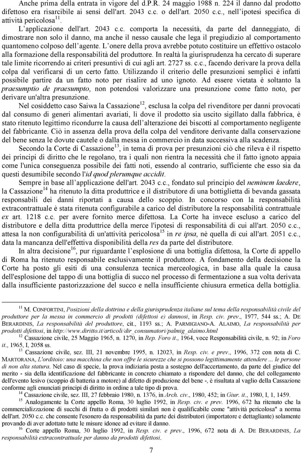 L onere della prova avrebbe potuto costituire un effettivo ostacolo alla formazione della responsabilità del produttore.