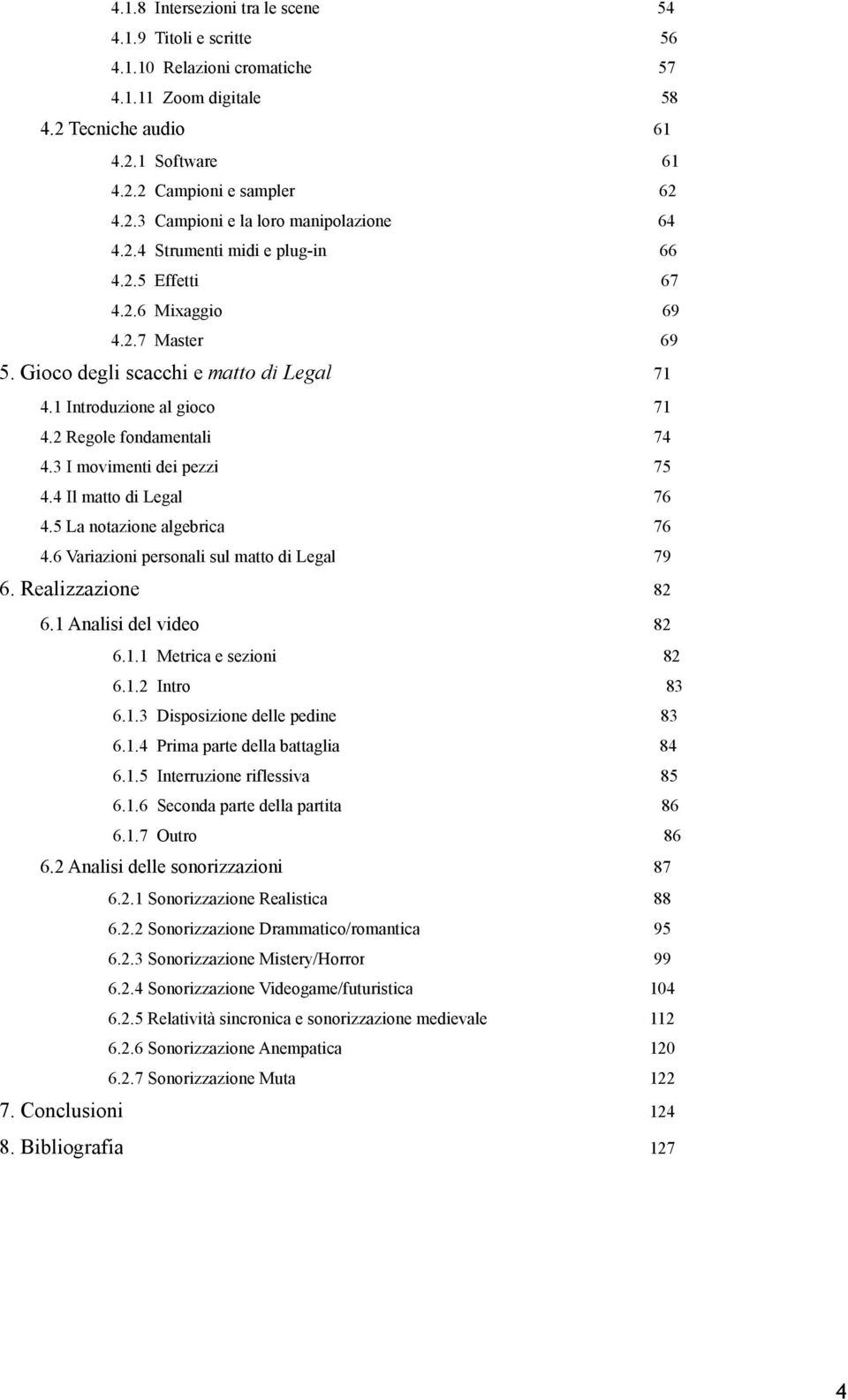 3 I movimenti dei pezzi 75 4.4 Il matto di Legal 76 4.5 La notazione algebrica 76 4.6 Variazioni personali sul matto di Legal 79 6. Realizzazione 6.1 Analisi del video 6.1.1 Metrica e sezioni 6.1.2 Intro 82 82 82 83 6.