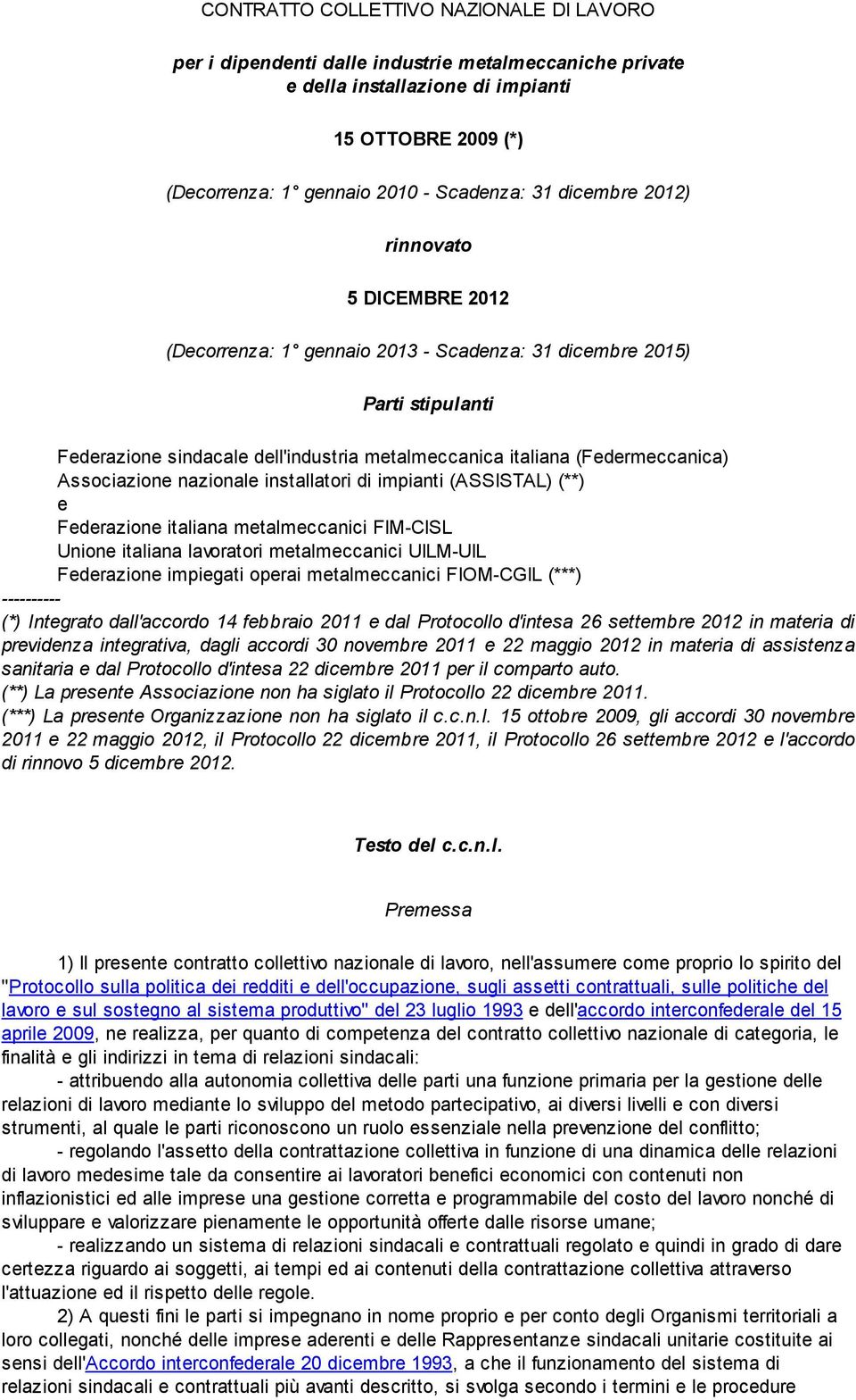 Associazione nazionale installatori di impianti (ASSISTAL) (**) e Federazione italiana metalmeccanici FIM-CISL Unione italiana lavoratori metalmeccanici UILM-UIL Federazione impiegati operai