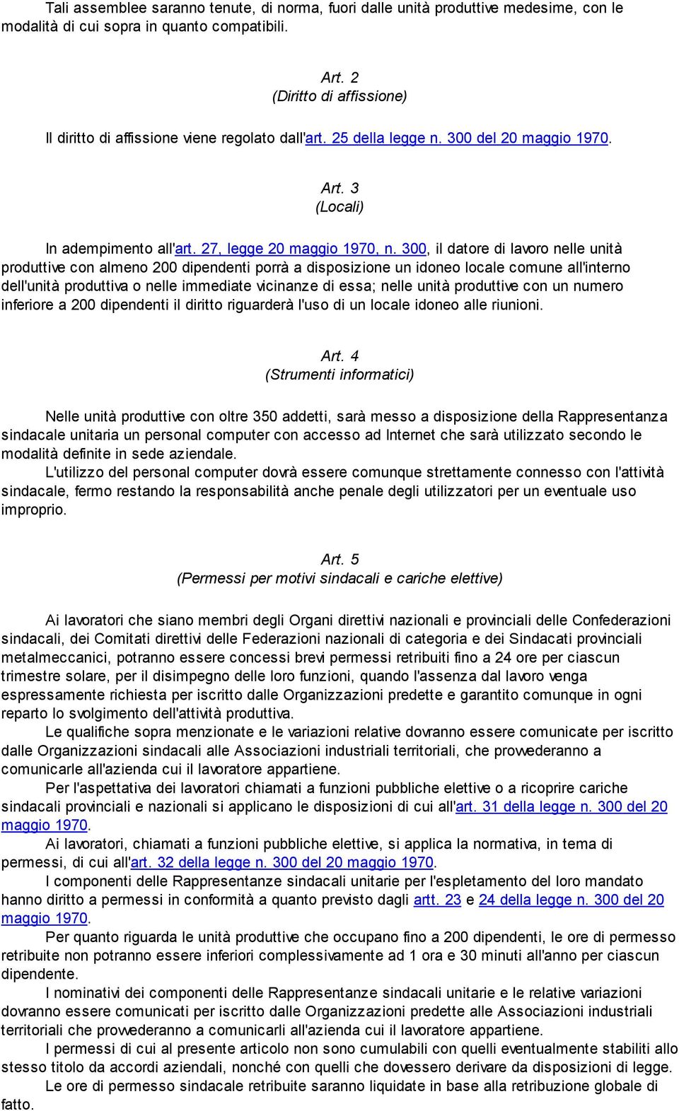 300, il datore di lavoro nelle unità produttive con almeno 200 dipendenti porrà a disposizione un idoneo locale comune all'interno dell'unità produttiva o nelle immediate vicinanze di essa; nelle