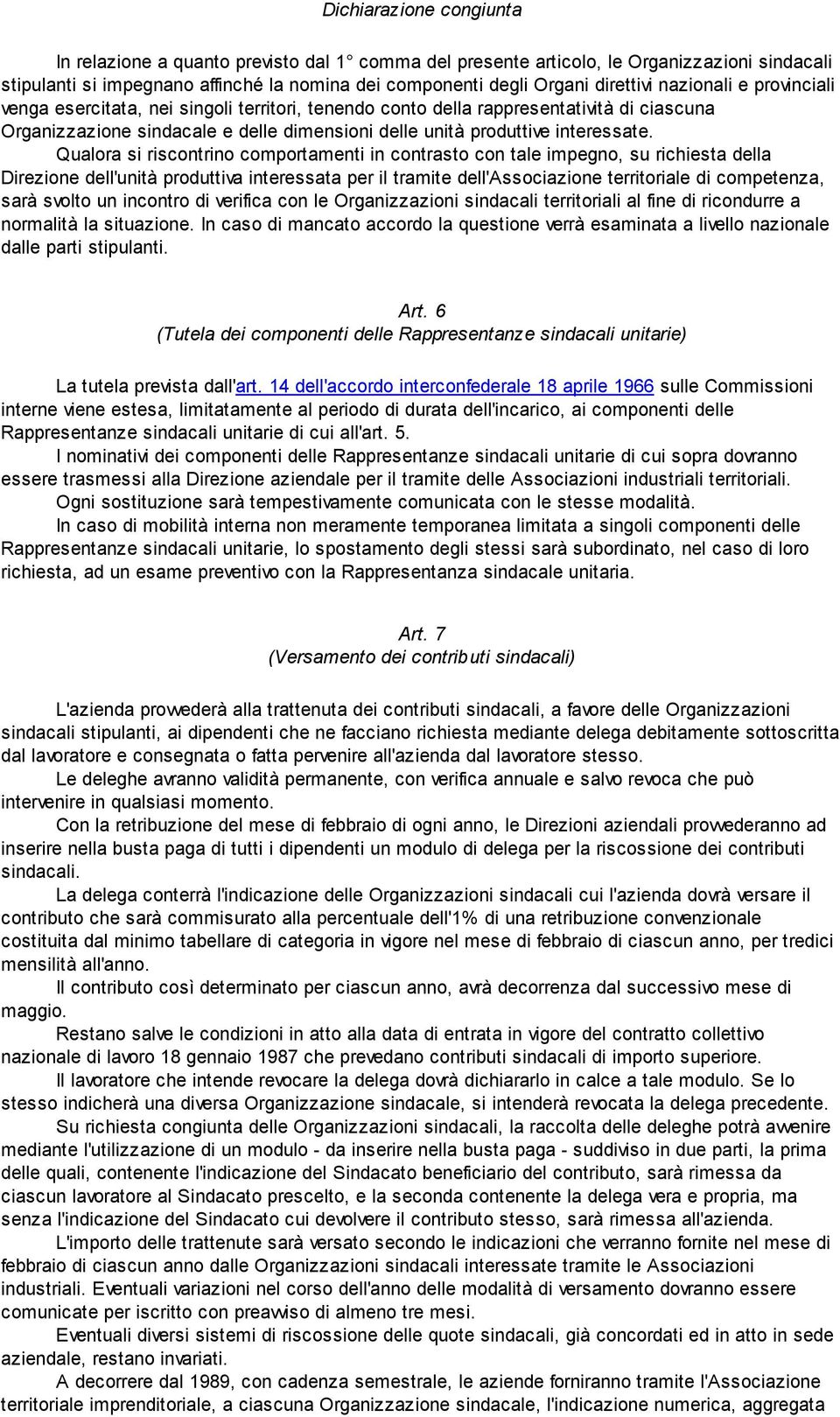 Qualora si riscontrino comportamenti in contrasto con tale impegno, su richiesta della Direzione dell'unità produttiva interessata per il tramite dell'associazione territoriale di competenza, sarà