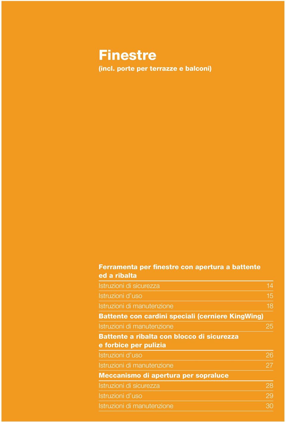 Istruzioni d uso 15 Istruzioni di manutenzione 18 Battente con cardini speciali (cerniere KingWing) Istruzioni di