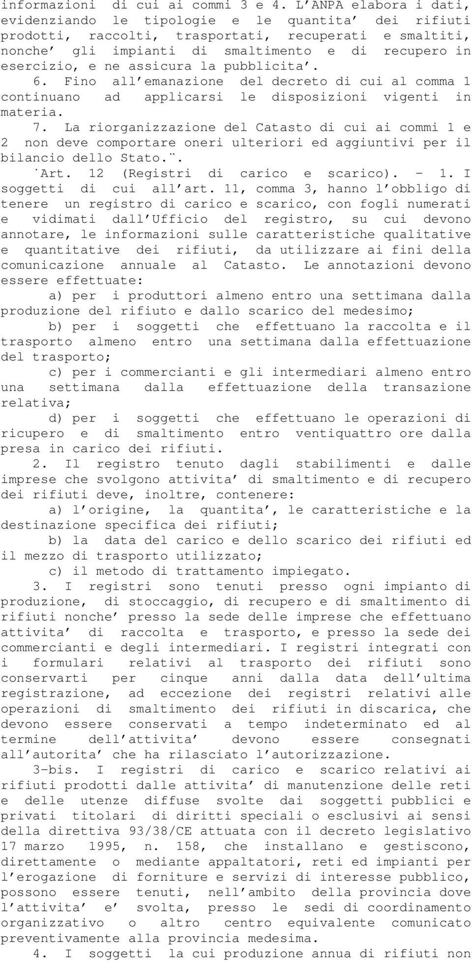 assicura la pubblicita. 6. Fino all emanazione del decreto di cui al comma 1 continuano ad applicarsi le disposizioni vigenti in materia. 7.