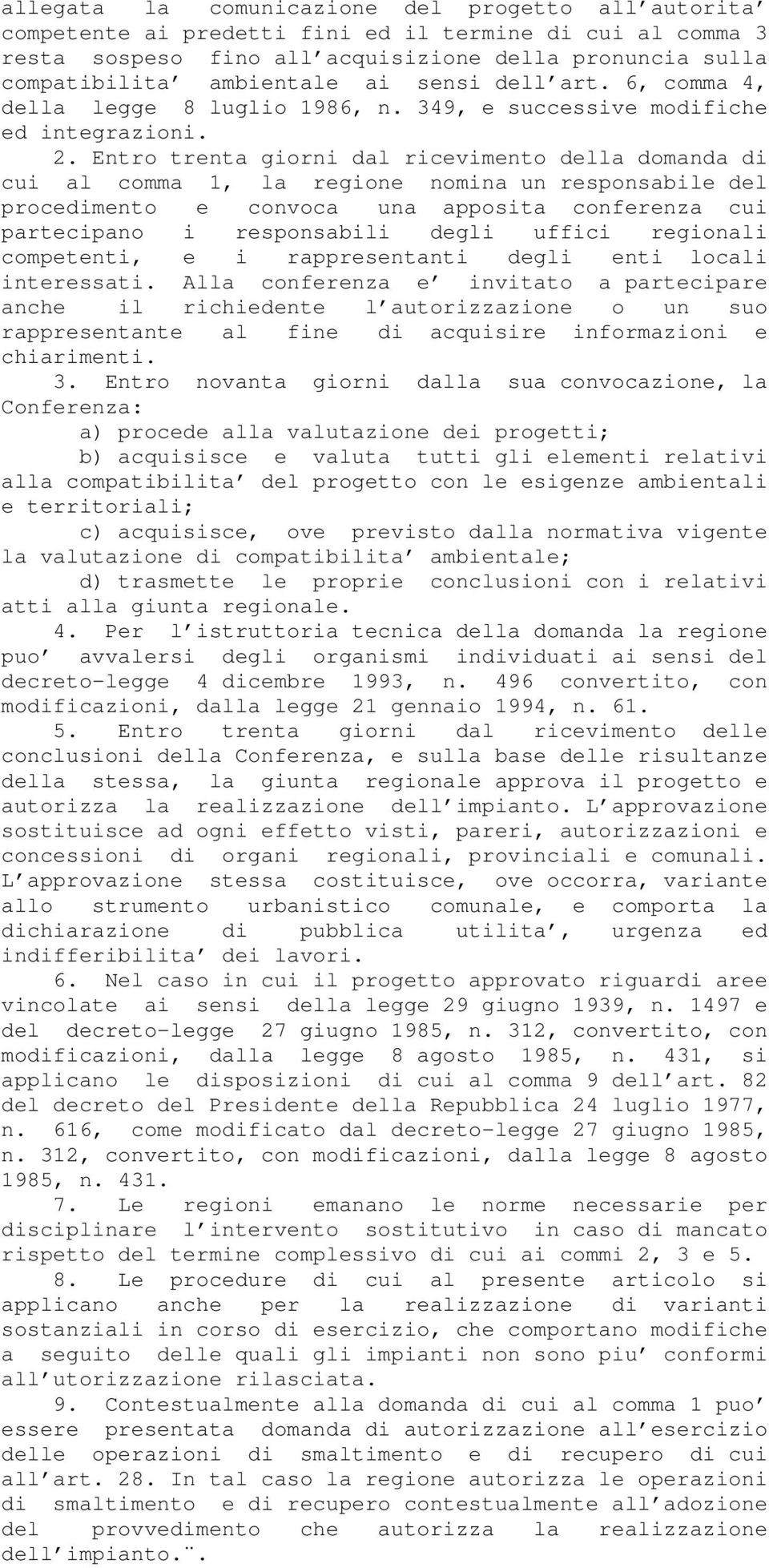 Entro trenta giorni dal ricevimento della domanda di cui al comma 1, la regione nomina un responsabile del procedimento e convoca una apposita conferenza cui partecipano i responsabili degli uffici