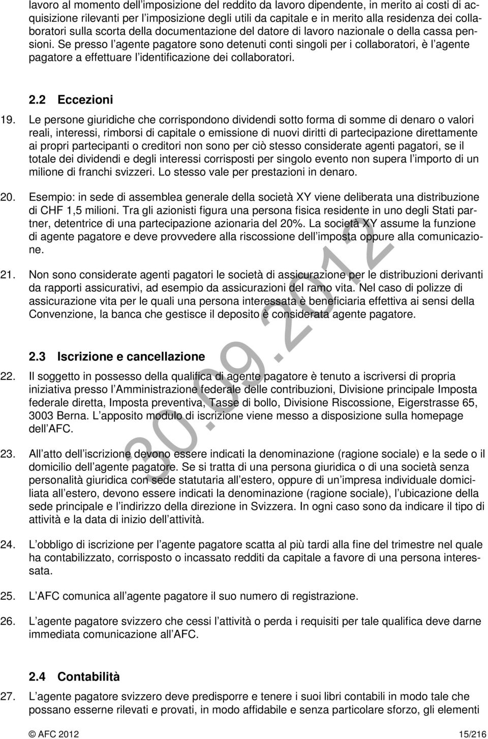 Se presso l agente pagatore sono detenuti conti singoli per i collaboratori, è l agente pagatore a effettuare l identificazione dei collaboratori. 2.2 Eccezioni 19.