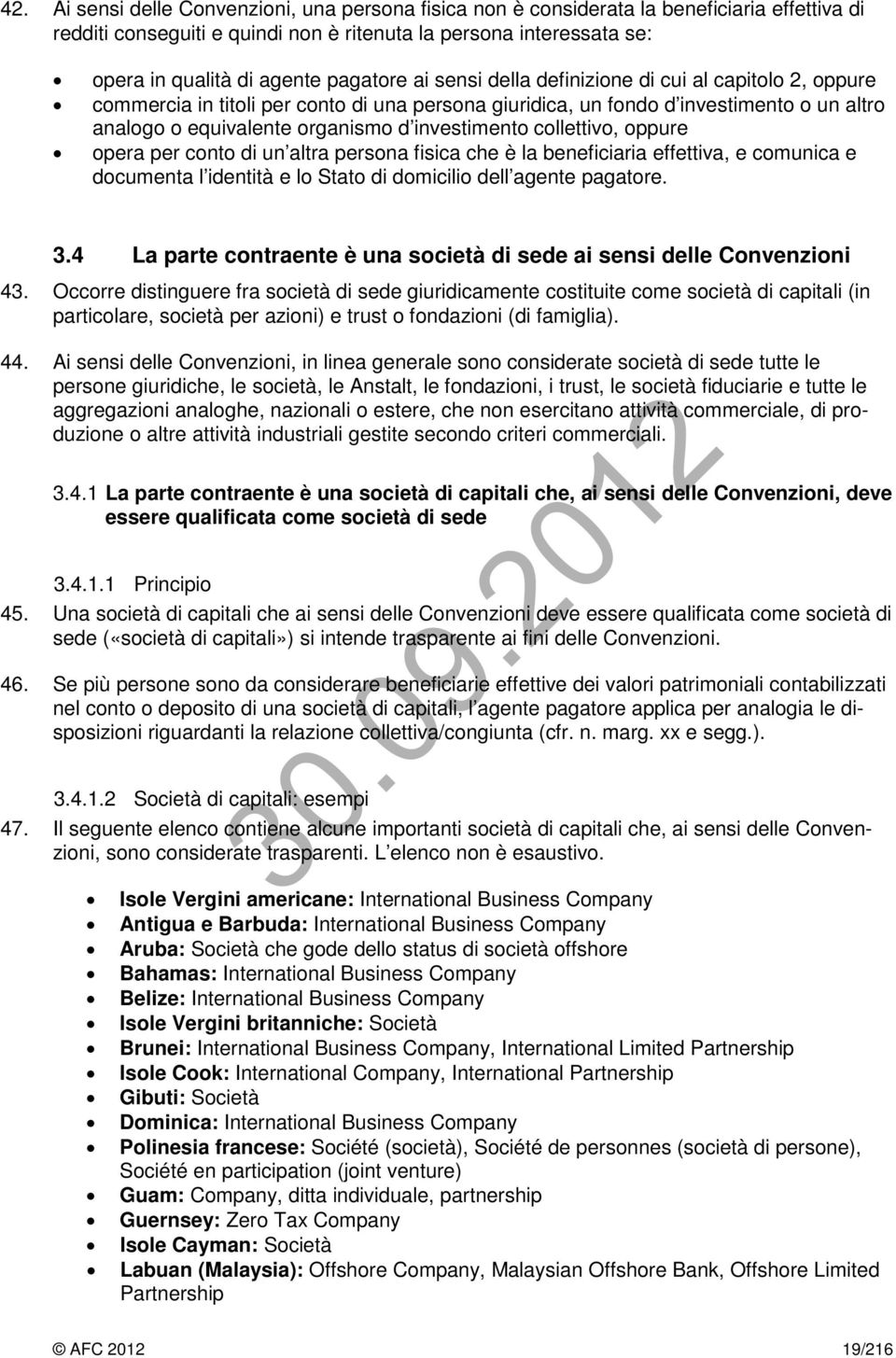 investimento collettivo, oppure opera per conto di un altra persona fisica che è la beneficiaria effettiva, e comunica e documenta l identità e lo Stato di domicilio dell agente pagatore. 3.