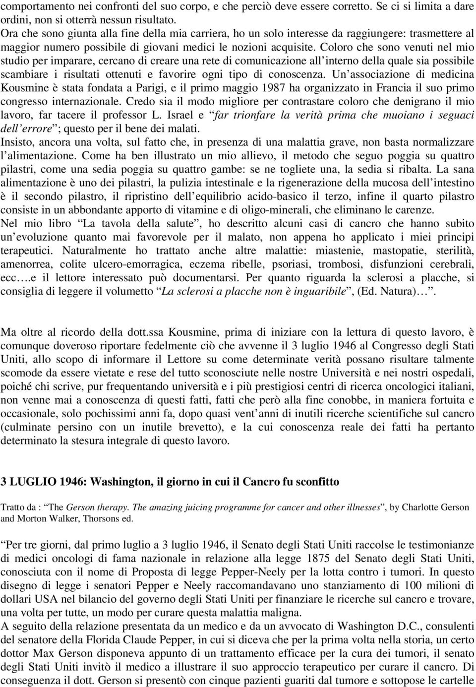 Coloro che sono venuti nel mio studio per imparare, cercano di creare una rete di comunicazione all interno della quale sia possibile scambiare i risultati ottenuti e favorire ogni tipo di conoscenza.